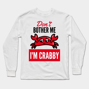 Don't Bother Me Im Crabby Long Sleeve T-Shirt